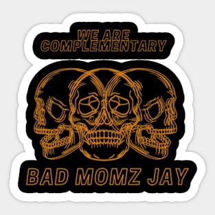 we are complementary BAD MOMZ JAY Sticker